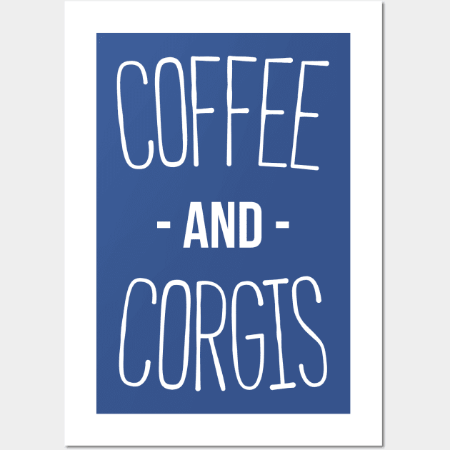 Coffee And Corgis - Funny Welsh Pembroke Corgi Dog T-shirt Wall Art by RedYolk